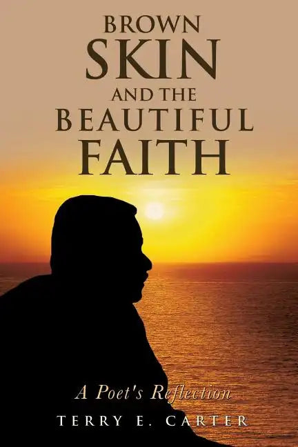 Brown Skin and the Beautiful Faith: A Poet's Reflection - Paperback