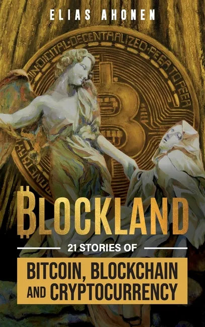 Blockland: 21 Stories of Bitcoin, Blockchain, and Cryptocurrency - Hardcover