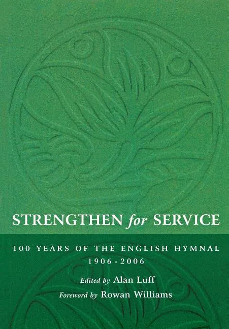 Strengthen for Service: One Hundred Years of the English Hymnal 1906-2006 - Paperback