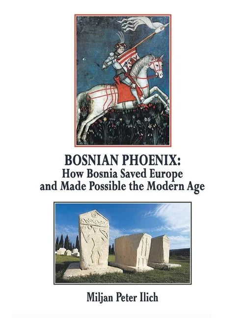 Bosnian Phoenix: How Bosnia Saved Europe and Made Possible the Modern Age - Paperback