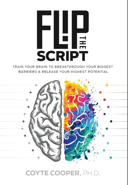 Flip the Script: Train Your Brain to Breakthrough Your Biggest Barriers and Release Your Highest Potential - Hardcover