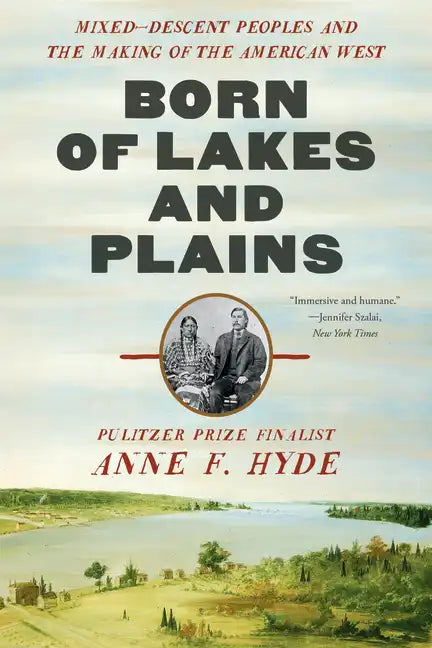 Born of Lakes and Plains: Mixed-Descent Peoples and the Making of the American West - Paperback