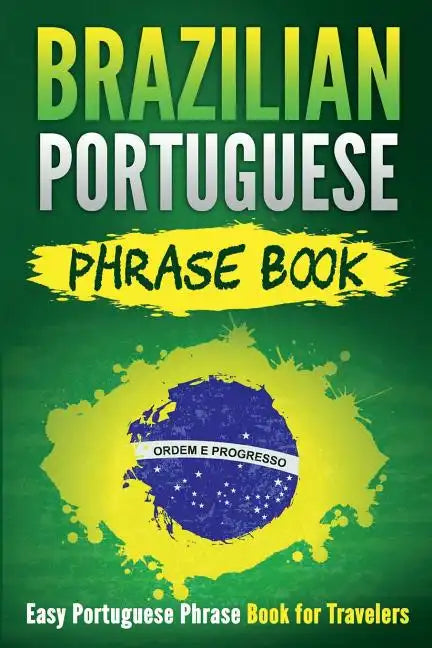 Brazilian Portuguese Phrase Book: Easy Portuguese Phrase Book for Travelers - Paperback