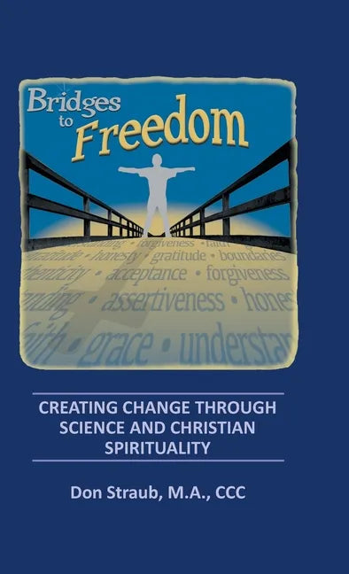 Bridges to Freedom: Creating Change Through Science and Christian Spirituality - Hardcover