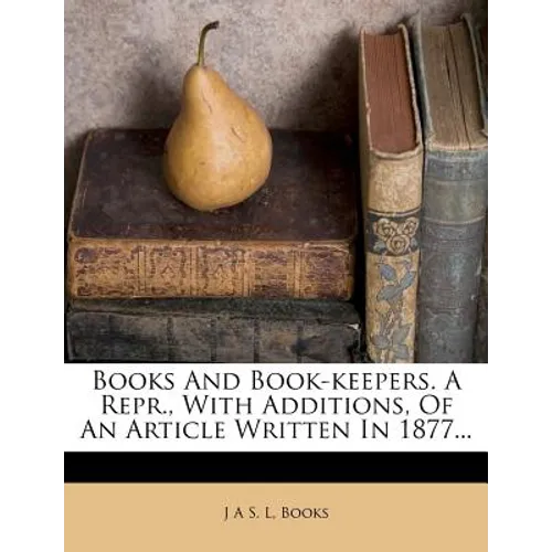 Books and Book-Keepers. a Repr., with Additions, of an Article Written in 1877... - Paperback