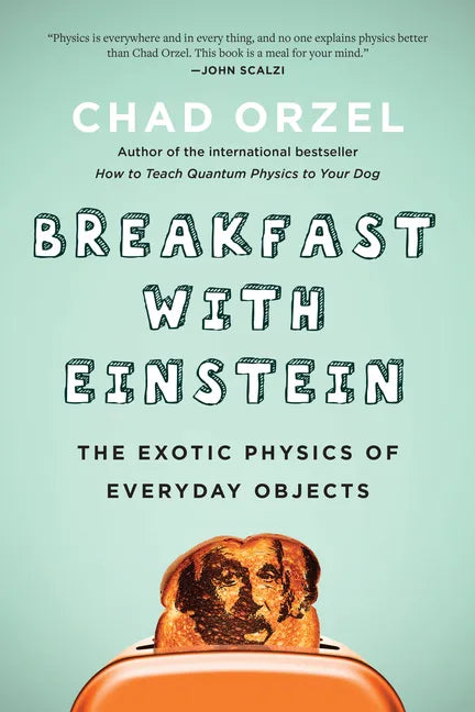 Breakfast with Einstein: The Exotic Physics of Everyday Objects - Paperback