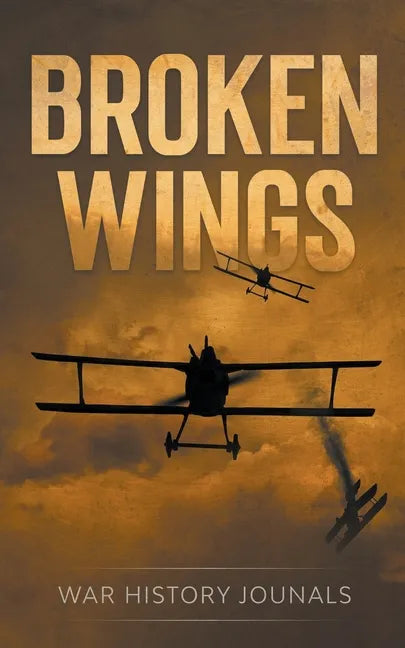Broken Wings: WWI Fighter Ace's Story of Escape and Survival - Paperback