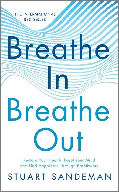 Breathe In, Breathe Out: Restore Your Health, Reset Your Mind and Find Happiness Through Breathwork - Hardcover