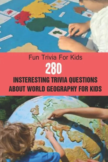 Fun Trivia For Kids: 280 Insteresting Trivia Questions About World Geography For Kids - Paperback