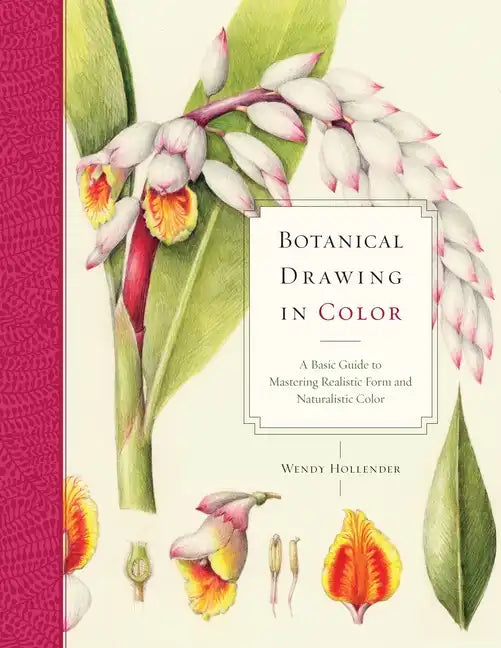 Botanical Drawing in Color: A Basic Guide to Mastering Realistic Form and Naturalistic Color - Paperback
