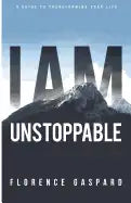 I AM Unstoppable: A Guide To Transforming Your Life - Paperback