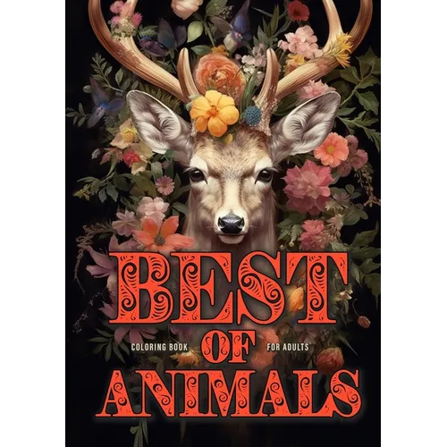 Best of Animals Coloring Book for Adults: Animals Coloring Book for Adults Grayscale Best of all Dogs, Cats, funny Animals, Flower Animals, Christmas - Paperback
