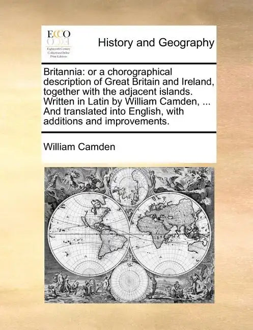 Britannia: or a chorographical description of Great Britain and Ireland, together with the adjacent islands. Written in Latin by - Paperback