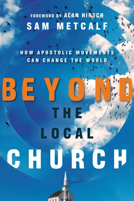 Beyond the Local Church: How Apostolic Movements Can Change the World - Paperback