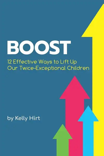 Boost: 12 Effective Ways to Lift Up Our Twice-Exceptional Children - Paperback