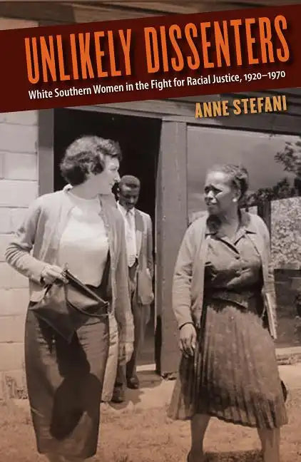 Unlikely Dissenters: White Southern Women in the Fight for Racial Justice, 1920-1970 - Paperback