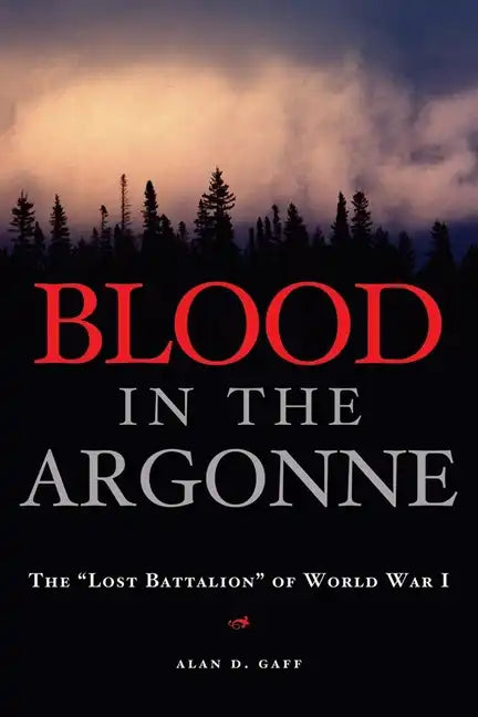 Blood in the Argonne: The Lost Battalion of World War I Volume 8 - Hardcover