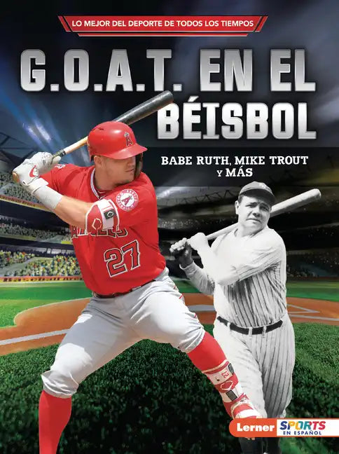 G.O.A.T. En El Béisbol (Baseball's G.O.A.T.): Babe Ruth, Mike Trout Y Más - Paperback