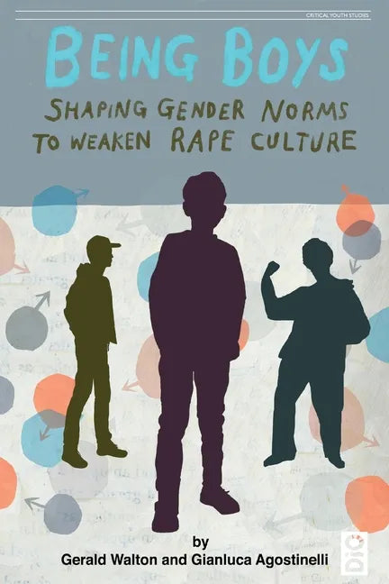 Being Boys: Shaping gender norms to weaken rape culture - Paperback