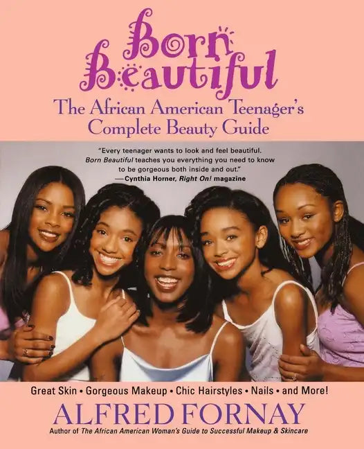 Born Beautiful: The African American Teenager's Complete Beauty Guide - Paperback