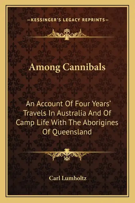Among Cannibals: An Account of Four Years' Travels in Australia and of Camp Life with the Aborigines of Queensland - Paperback