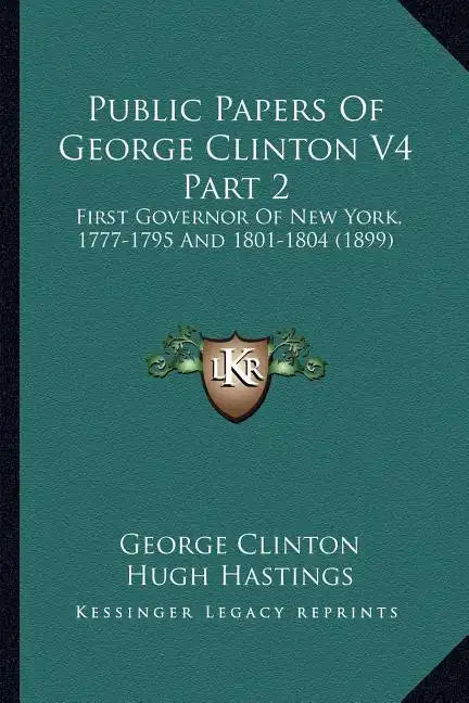 Public Papers of George Clinton V4 Part 2: First Governor of New York, 1777-1795 and 1801-1804 (1899) - Paperback