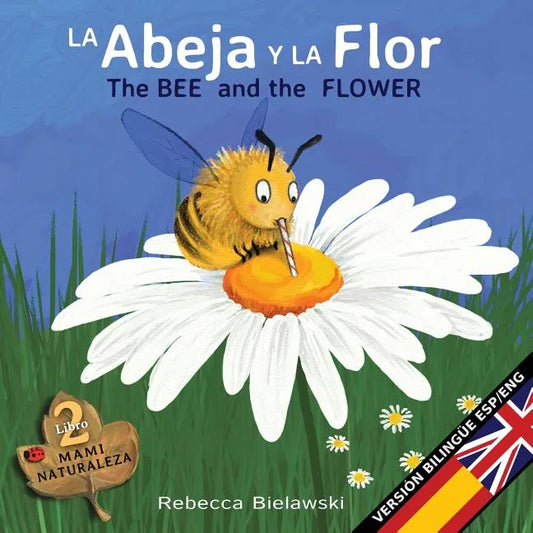 La abeja y la flor - The Bee and the Flower: Version bilingüe Español/Inglés - Paperback