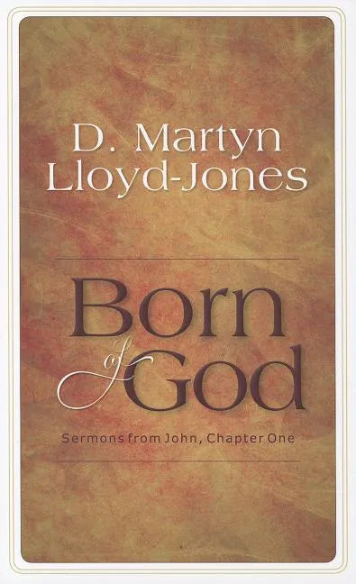 Born of God: Sermons from John, Chapter One - Hardcover