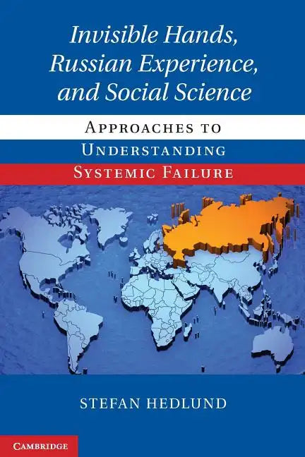 Invisible Hands, Russian Experience, and Social Science: Approaches to Understanding Systemic Failure - Paperback
