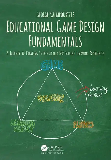 Educational Game Design Fundamentals: A Journey to Creating Intrinsically Motivating Learning Experiences - Paperback