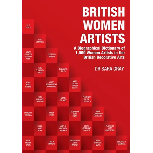 British Women Artists: A Biographical Dictionary of 1,000 Women Artists in the British Decorative Arts - Paperback