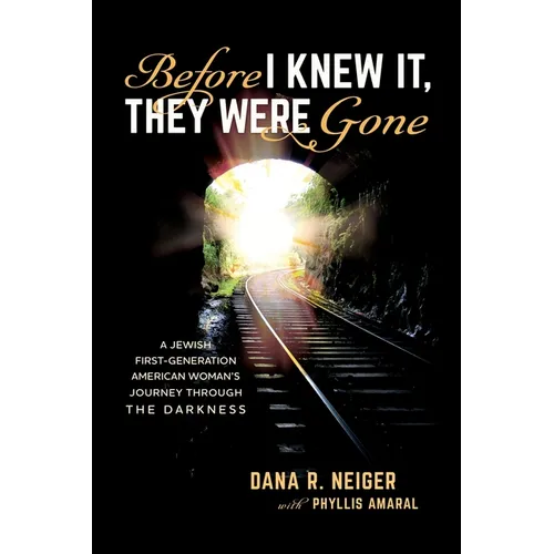 Before I Knew It, They Were Gone: A Jewish First-Generation American Woman's Journey through the Darkness - Paperback