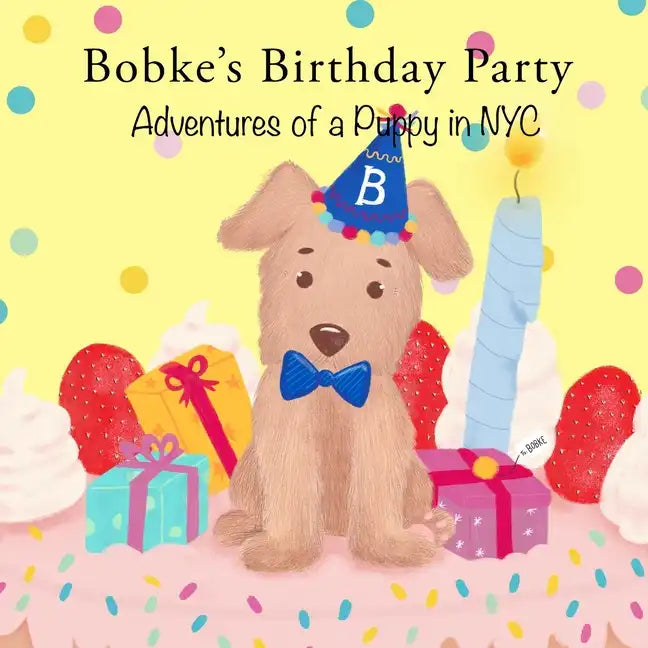 Bobke's Birthday Party: Adventures of a Puppy in NYC - Paperback