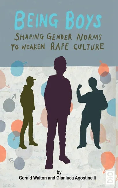Being Boys: Shaping gender norms to weaken rape culture - Hardcover