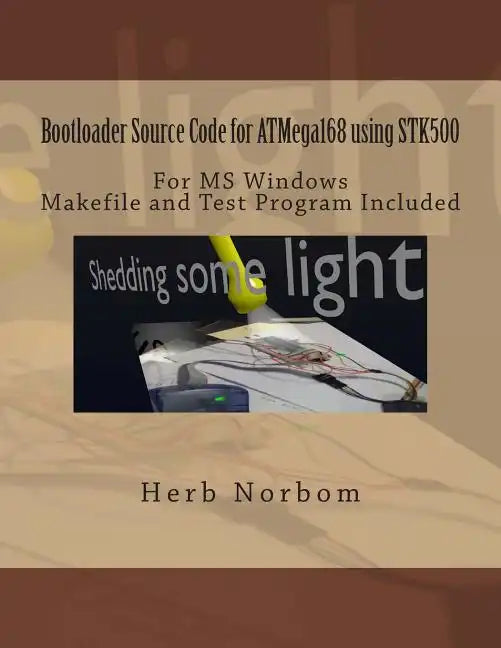 Bootloader Source Code for ATMega168 using STK500 For Microsoft Windows: Including Makefile and Test Program - Paperback