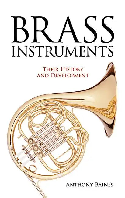 Brass Instruments: Their History and Development - Paperback