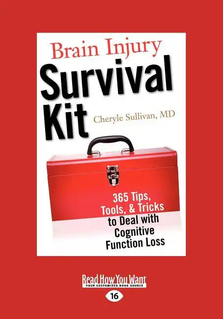 Brain Injury Survival Kit: 365 Tips, Tools, & Tricks to Deal with Cognitive Function Loss (Easyread Large Edition) - Paperback