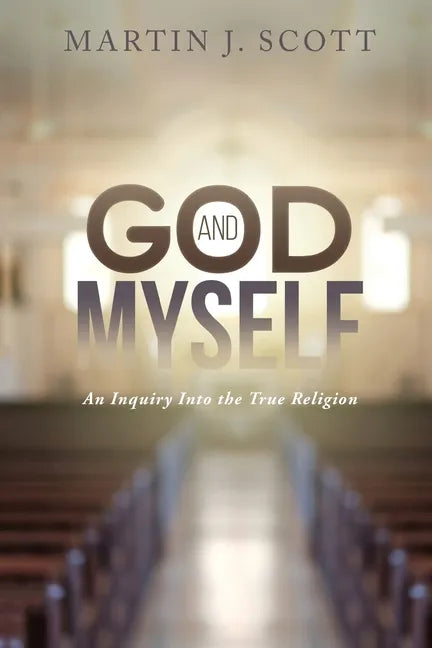 God and Myself: An Inquiry Into the True Religion - Paperback