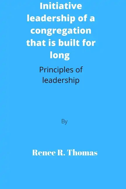 Initiative leadership of a congregation that is built for long: Principles of leadership - Paperback