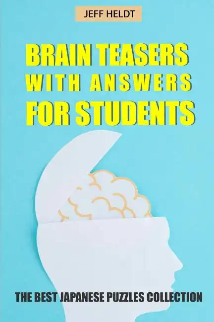 Brain Teasers With Answers For Students: Kakuro 9x9 Puzzles - The Best Japanese Puzzles Collection - Paperback