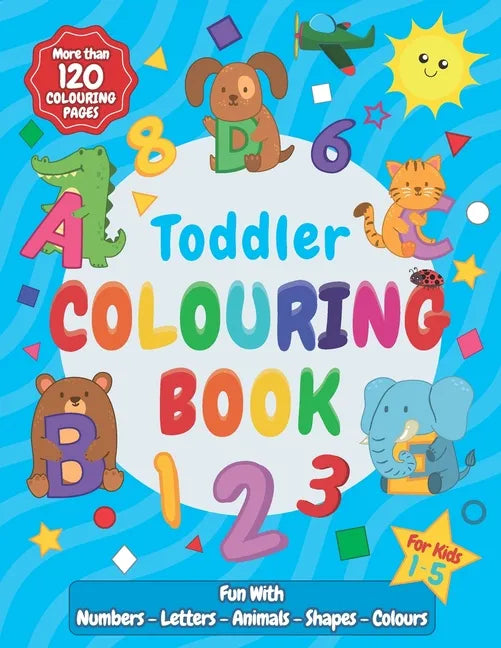 Toddler Colouring Book: Fun with Numbers, Letters, Animals, Shapes, and Colours ! A Large Activity Workbook for Toddlers & Little Kids (UK Edition) - Paperback