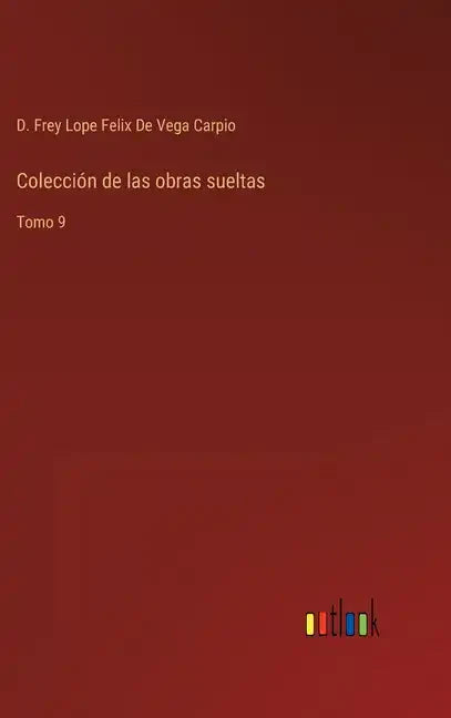 Colección de las obras sueltas: Tomo 9 - Hardcover