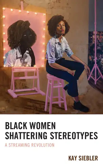 Black Women Shattering Stereotypes: A Streaming Revolution - Paperback