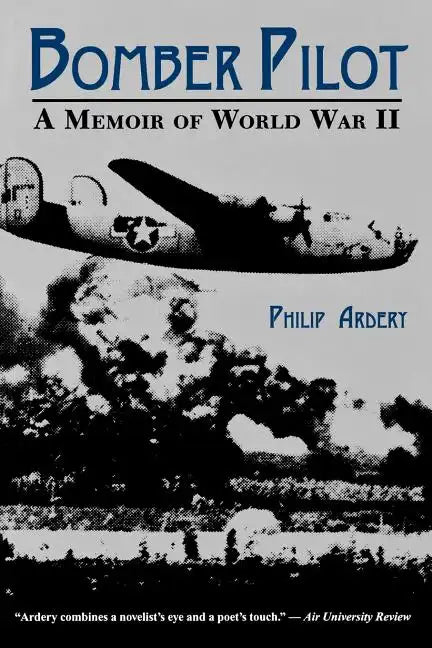 Bomber Pilot: A Memoir of World War II a Memoir of World War II - Paperback