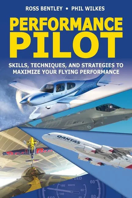 Performance Pilot: Skills, Techniques, and Strategies to Maximize Your Flying Performance - Paperback