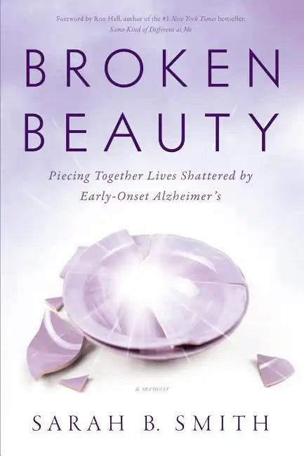 Broken Beauty: Piecing Together Lives Shattered by Early-Onset Alzheimer's - Paperback