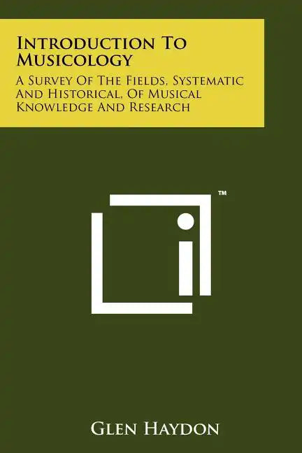 Introduction To Musicology: A Survey Of The Fields, Systematic And Historical, Of Musical Knowledge And Research - Paperback