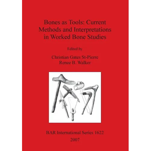 Bones as Tools: Current Methods and Interpretations in Worked Bone Studies - Paperback