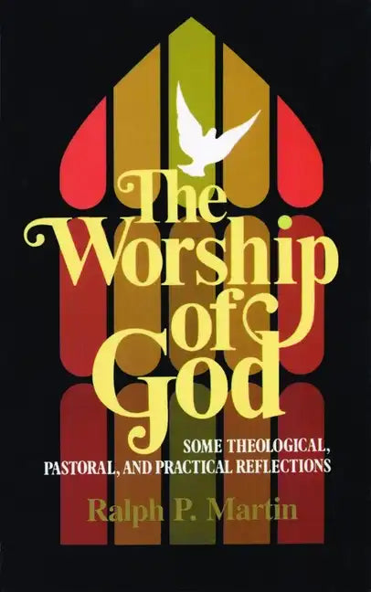 The Worship of God: Some Theological, Pastoral, and Practical Reflections - Paperback