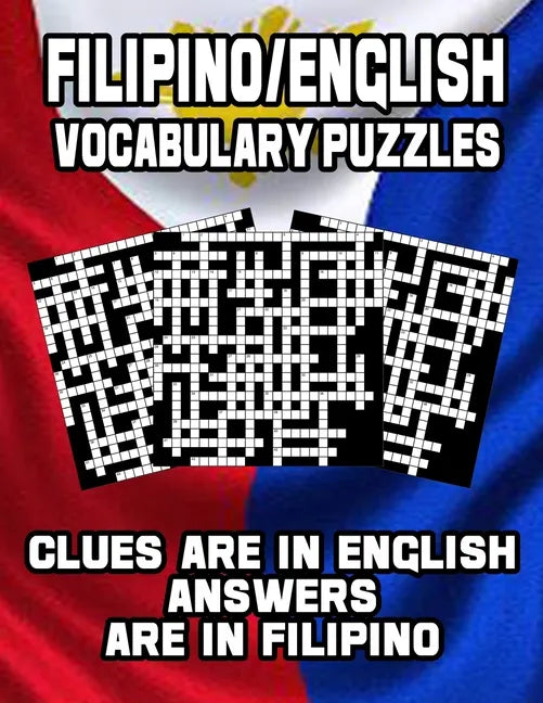 Filipino/English Vocabulary Puzzles: Learn Filipino By Doing FUN Puzzles!, 40 Crosswords With Clues In English, Answers in Filipino and 70 Word Match - Paperback